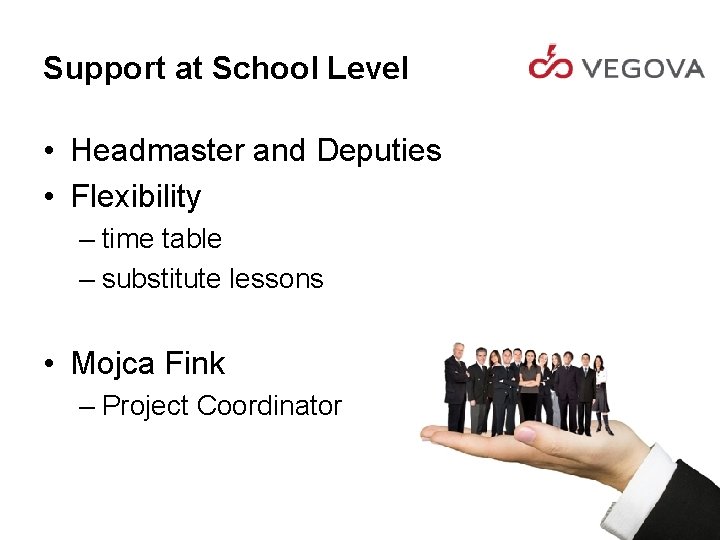 Support at School Level • Headmaster and Deputies • Flexibility – time table –
