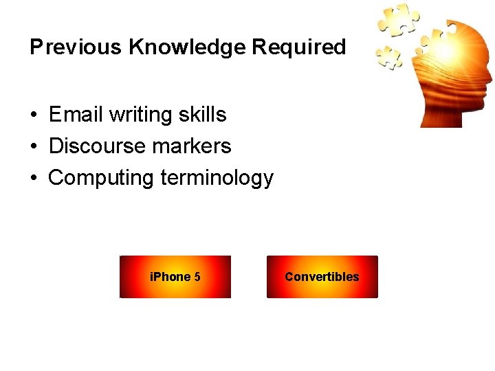 Previous Knowledge Required • Email writing skills • Discourse markers • Computing terminology i.