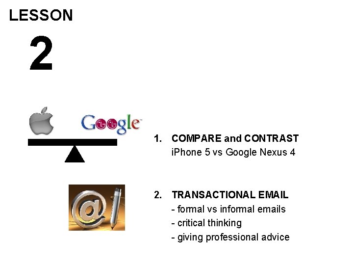 LESSON 2 1. COMPARE and CONTRAST i. Phone 5 vs Google Nexus 4 2.