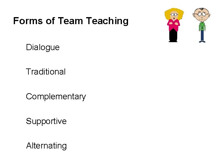 Forms of Team Teaching Dialogue Traditional Complementary Supportive Alternating 