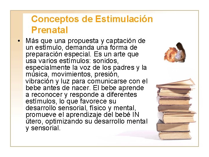 Conceptos de Estimulación Prenatal • Más que una propuesta y captación de un estímulo,