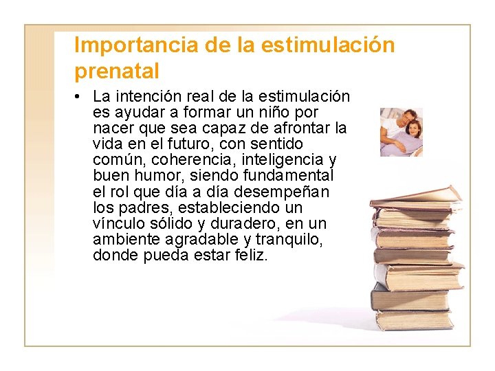 Importancia de la estimulación prenatal • La intención real de la estimulación es ayudar