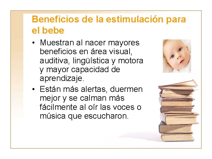 Beneficios de la estimulación para el bebe • Muestran al nacer mayores beneficios en