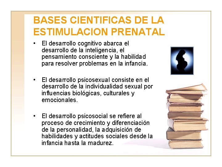 BASES CIENTIFICAS DE LA ESTIMULACION PRENATAL • El desarrollo cognitivo abarca el desarrollo de