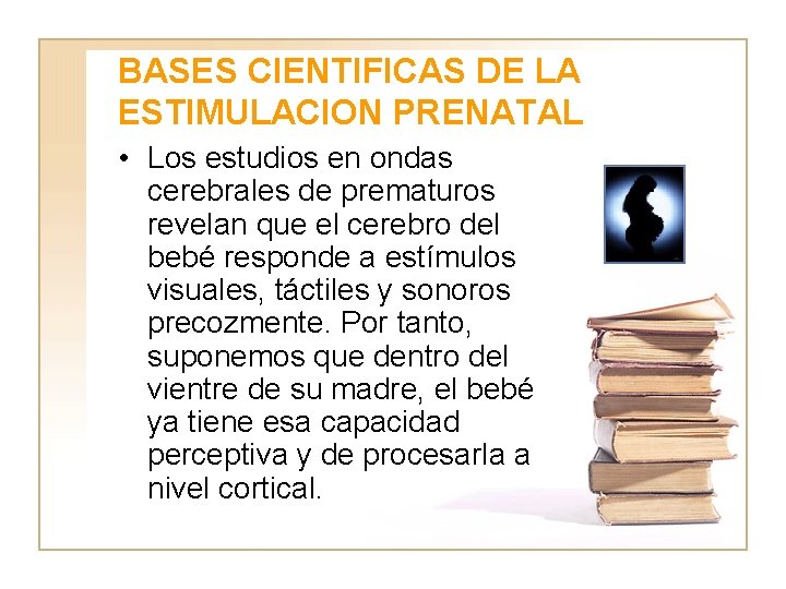 BASES CIENTIFICAS DE LA ESTIMULACION PRENATAL • Los estudios en ondas cerebrales de prematuros