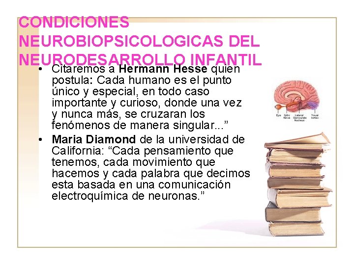 CONDICIONES NEUROBIOPSICOLOGICAS DEL NEURODESARROLLO INFANTIL • Citaremos a Hermann Hesse quien postula: Cada humano