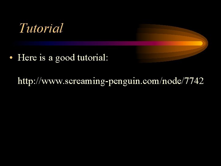 Tutorial • Here is a good tutorial: http: //www. screaming-penguin. com/node/7742 