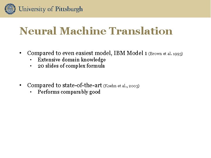 Neural Machine Translation • Compared to even easiest model, IBM Model 1 (Brown et