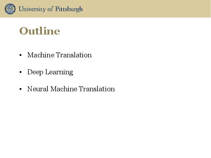 Outline • Machine Translation • Deep Learning • Neural Machine Translation 