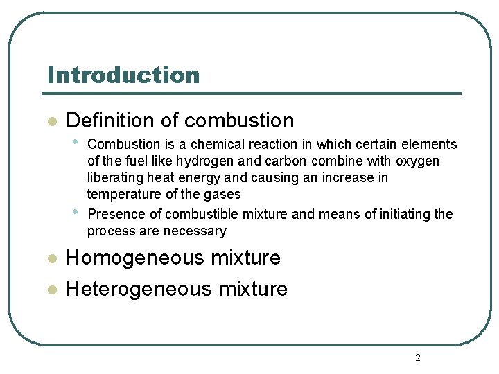 Introduction l Definition of combustion • Combustion is a chemical reaction in which certain