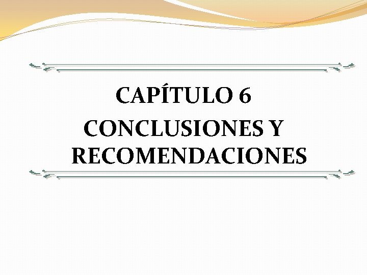 CAPÍTULO 6 CONCLUSIONES Y RECOMENDACIONES 