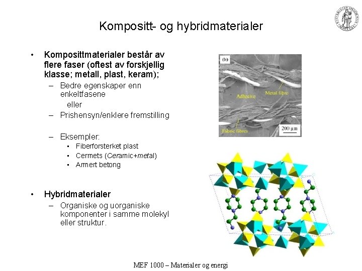 Kompositt- og hybridmaterialer • Komposittmaterialer består av flere faser (oftest av forskjellig klasse; metall,