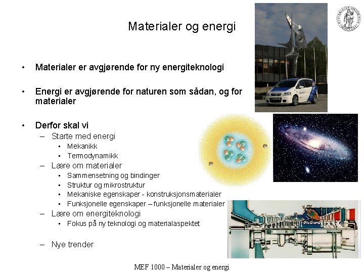 Materialer og energi • Materialer er avgjørende for ny energiteknologi • Energi er avgjørende