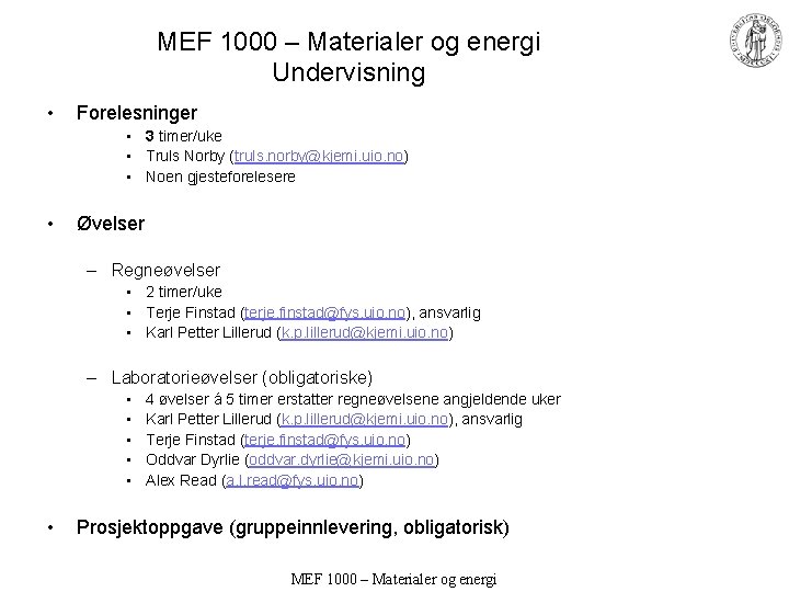 MEF 1000 – Materialer og energi Undervisning • Forelesninger • 3 timer/uke • Truls