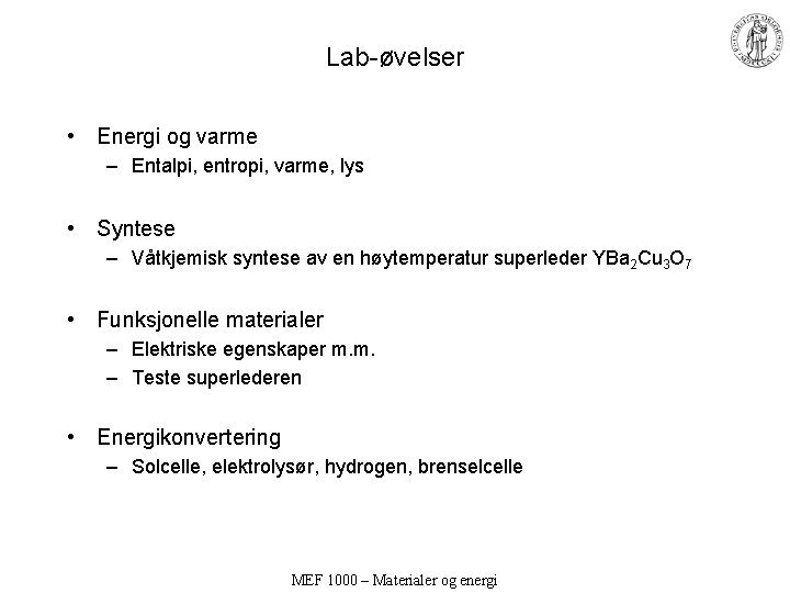 Lab-øvelser • Energi og varme – Entalpi, entropi, varme, lys • Syntese – Våtkjemisk
