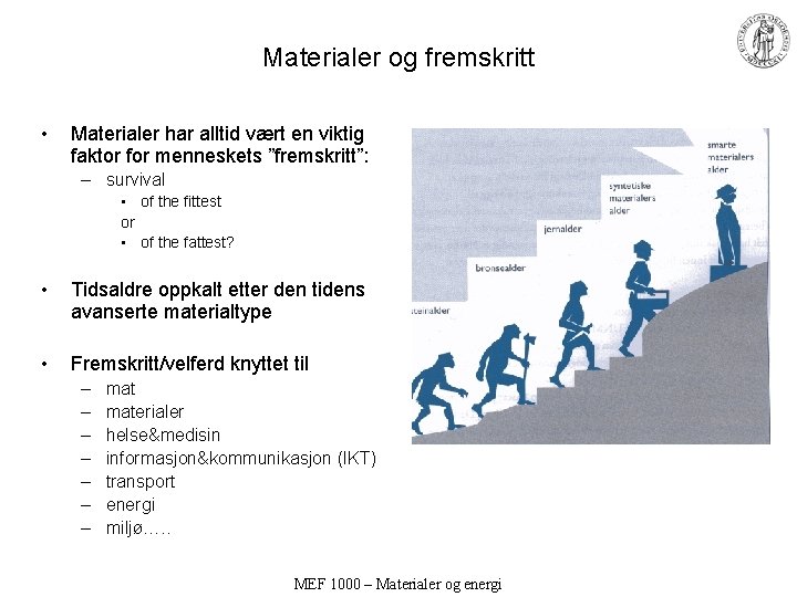 Materialer og fremskritt • Materialer har alltid vært en viktig faktor for menneskets ”fremskritt”: