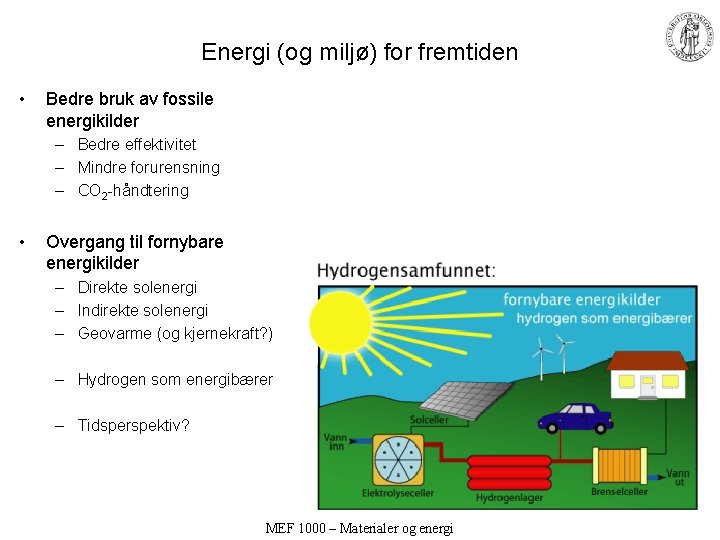 Energi (og miljø) for fremtiden • Bedre bruk av fossile energikilder – Bedre effektivitet