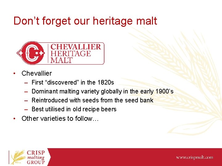 Don’t forget our heritage malt • Chevallier – – First “discovered” in the 1820