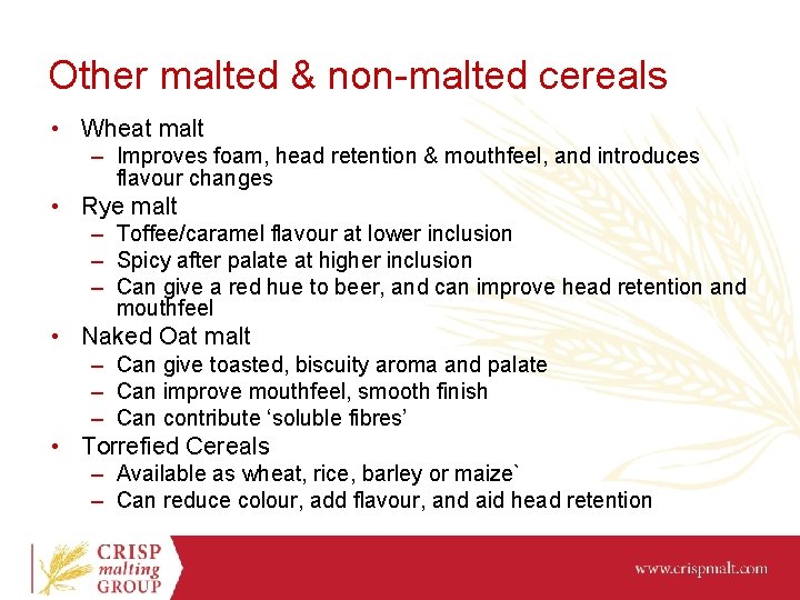 Other malted & non-malted cereals • Wheat malt – Improves foam, head retention &