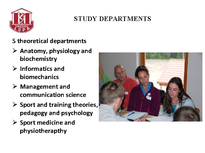 STUDY DEPARTMENTS 5 theoretical departments Ø Anatomy, physiology and biochemistry Ø Informatics and biomechanics