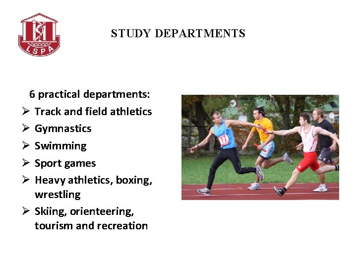 STUDY DEPARTMENTS 6 practical departments: Ø Track and field athletics Ø Gymnastics Ø Swimming