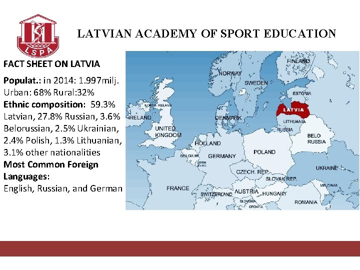 LATVIAN ACADEMY OF SPORT EDUCATION FACT SHEET ON LATVIA Populat. : in 2014: 1.