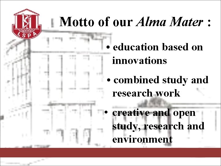 Motto of our Alma Mater : • education based on innovations • combined study