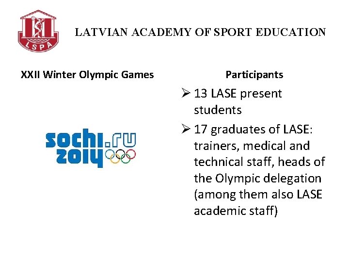 LATVIAN ACADEMY OF SPORT EDUCATION XXII Winter Olympic Games Participants Ø 13 LASE present