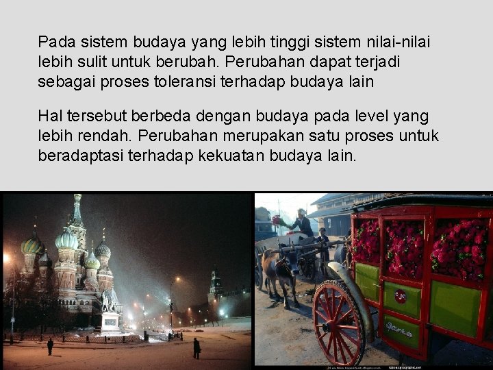 Pada sistem budaya yang lebih tinggi sistem nilai-nilai lebih sulit untuk berubah. Perubahan dapat