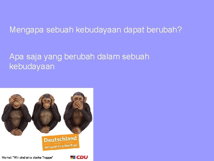 Mengapa sebuah kebudayaan dapat berubah? Apa saja yang berubah dalam sebuah kebudayaan 