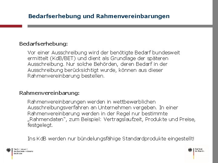 Bedarfserhebung und Rahmenvereinbarungen Bedarfserhebung: Vor einer Ausschreibung wird der benötigte Bedarf bundesweit ermittelt (Kd.