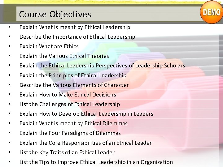 Course Objectives • Explain What is meant by Ethical Leadership • Describe the Importance