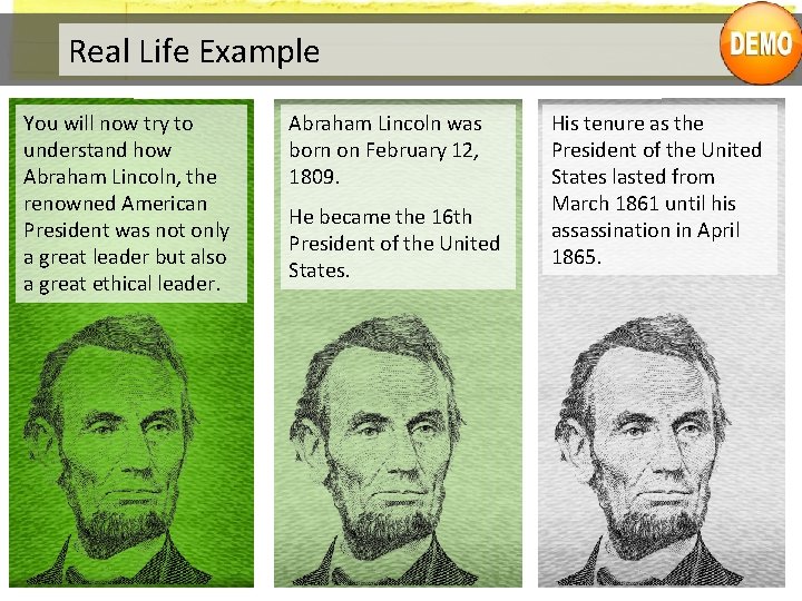 Real Life Example You will now try to understand how Abraham Lincoln, the renowned