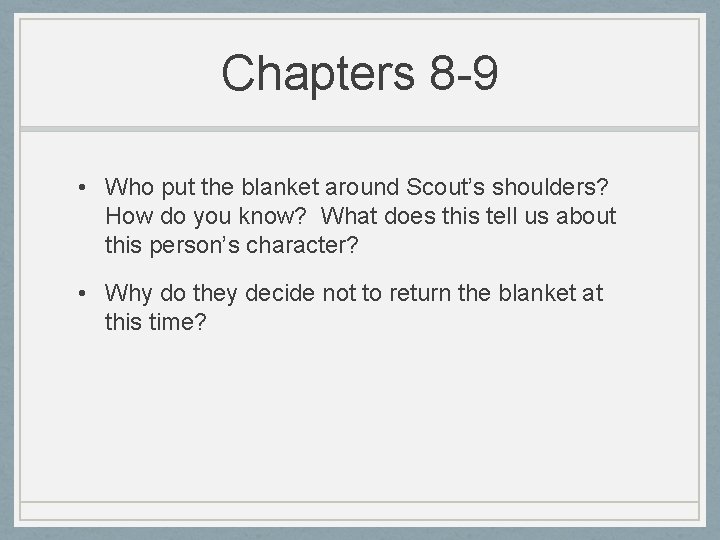 Chapters 8 -9 • Who put the blanket around Scout’s shoulders? How do you
