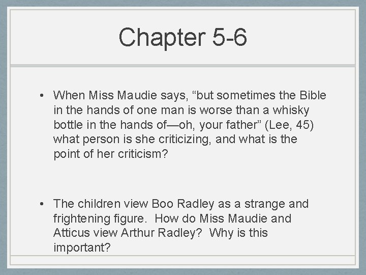Chapter 5 -6 • When Miss Maudie says, “but sometimes the Bible in the