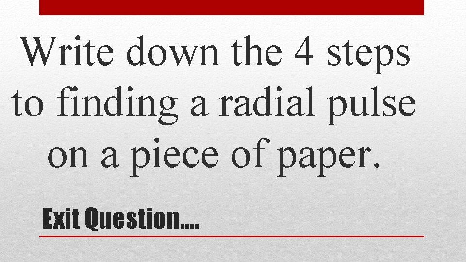 Write down the 4 steps to finding a radial pulse on a piece of