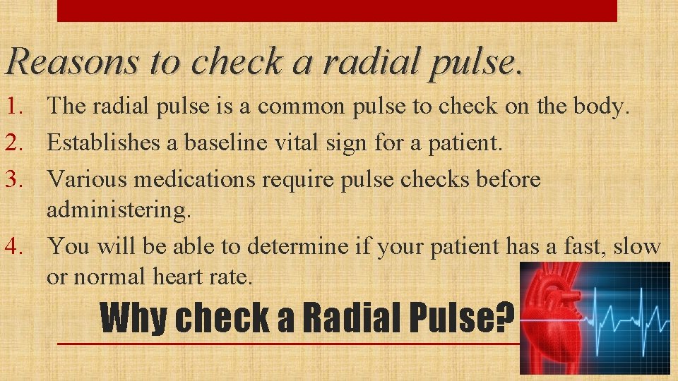 Reasons to check a radial pulse. 1. The radial pulse is a common pulse