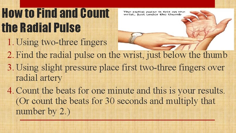 How to Find and Count the Radial Pulse 1. Using two-three fingers 2. Find