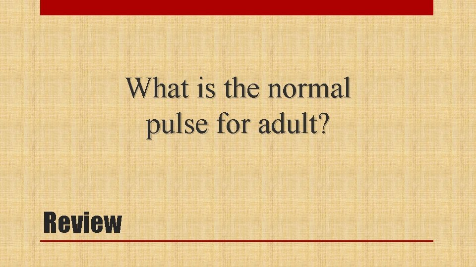 What is the normal pulse for adult? Review 