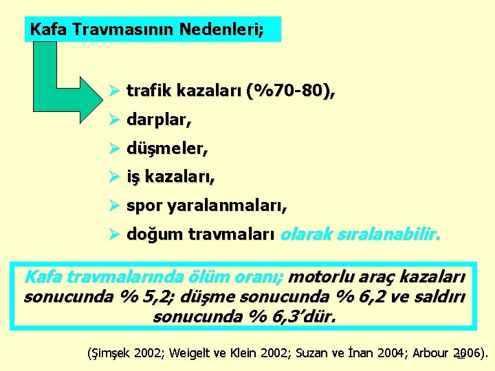 Kafa Travmasının Nedenleri; Ø trafik kazaları (%70 -80), Ø darplar, Ø düşmeler, Ø iş