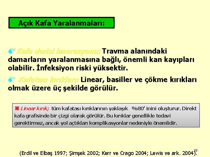 Açık Kafa Yaralanmaları: MKafa derisi laserasyonu: Travma alanındaki damarların yaralanmasına bağlı, önemli kan kayıpları