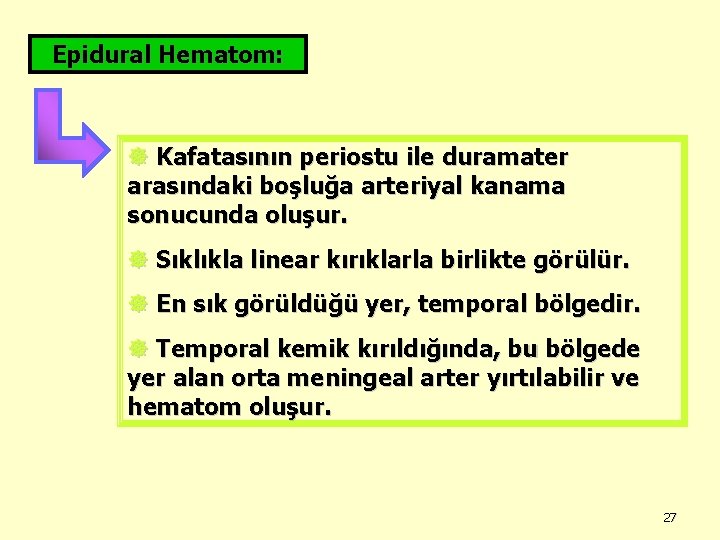 Epidural Hematom: ] Kafatasının periostu ile duramater arasındaki boşluğa arteriyal kanama sonucunda oluşur. ]