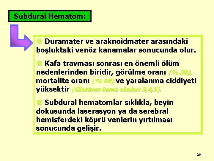 Subdural Hematom: ] Duramater ve araknoidmater arasındaki boşluktaki venöz kanamalar sonucunda olur. ] Kafa