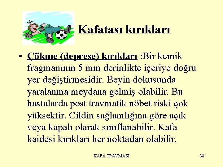  Kafatası kırıkları • Çökme (deprese) kırıkları : Bir kemik fragmanının 5 mm derinlikte