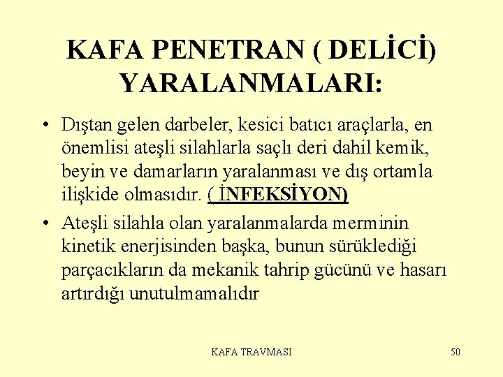 KAFA PENETRAN ( DELİCİ) YARALANMALARI: • Dıştan gelen darbeler, kesici batıcı araçlarla, en önemlisi