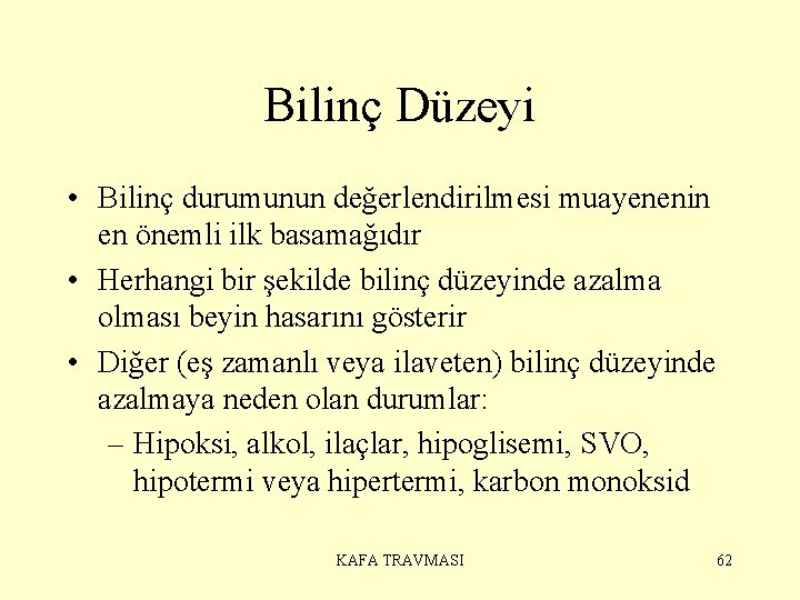 Bilinç Düzeyi • Bilinç durumunun değerlendirilmesi muayenenin en önemli ilk basamağıdır • Herhangi bir