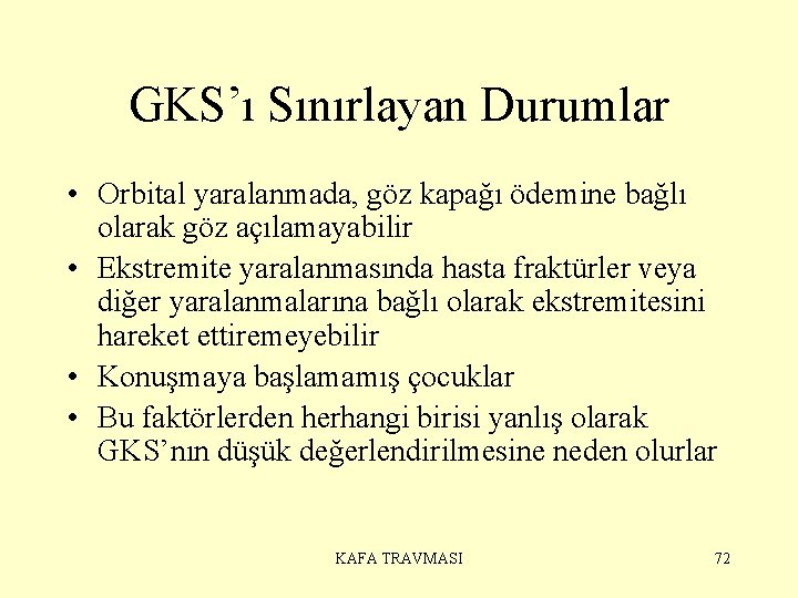 GKS’ı Sınırlayan Durumlar • Orbital yaralanmada, göz kapağı ödemine bağlı olarak göz açılamayabilir •