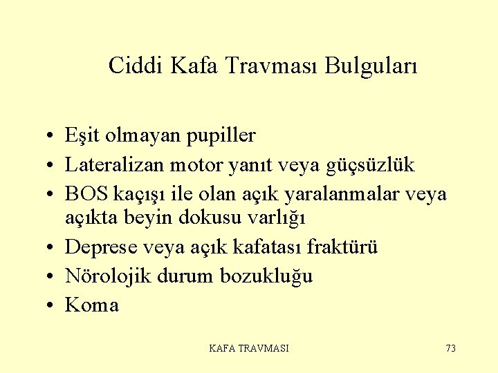 Ciddi Kafa Travması Bulguları • Eşit olmayan pupiller • Lateralizan motor yanıt veya güçsüzlük