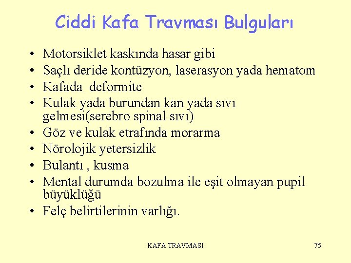 Ciddi Kafa Travması Bulguları • • • Motorsiklet kaskında hasar gibi Saçlı deride kontüzyon,