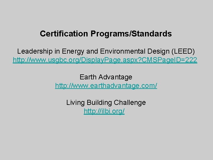 Certification Programs/Standards Leadership in Energy and Environmental Design (LEED) http: //www. usgbc. org/Display. Page.
